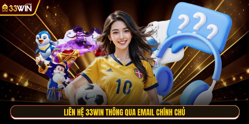 Liên hệ 33WIN thông qua email chính chủ
